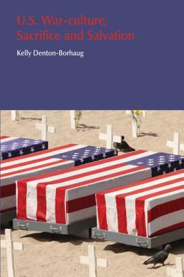 U.S. War-Culture, Sacrifice and Salvation - Denton-Borhaug, Kelly