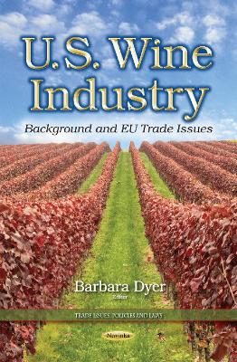 U.S. Wine Industry: Background & EU Trade Issues - Dyer, Barbara (Editor)