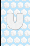 U: Vollyball Monogram Initial Letter U Notebook - 6" x 9" - 120 pages, Wide Ruled- Sports, Athlete, School Notebook
