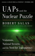 Uaps and the Nuclear Puzzle: Visitations, National Security, and the Need for Transparency (Incidents That Demand Investigation and Disclosure)