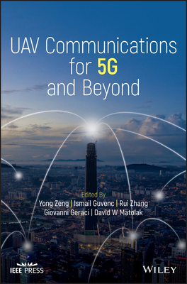 Uav Communications for 5g and Beyond - Zeng, Yong (Editor), and Guvenc, Ismail (Editor), and Zhang, Rui (Editor)