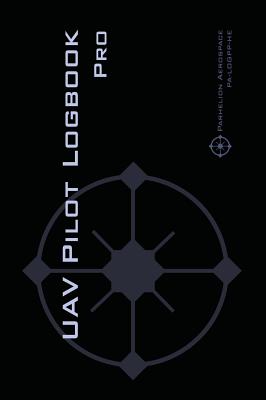 UAV PILOT LOGBOOK Pro: The Complete Drone Flight Logbook for Professional Drone Pilots - Log Your Flights Like a Pro! - Rampey, Michael L