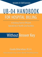 Ub-04 Handbook for Hospital Billing Without Answer Key - Birkenshaw, Claudia, and Birkenshaw, M S a Claudia