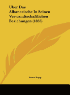 Uber Das Albanesische in Seinen Verwandtschaftlichen Beziehungen (1855) - Bopp, Franz