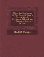 Uber Das Relativum in Der Sprache Casars: Grammatisch-Kritische Abhandlung - Menge, Rudolf