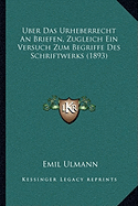 Uber Das Urheberrecht An Briefen, Zugleich Ein Versuch Zum Begriffe Des Schriftwerks (1893)