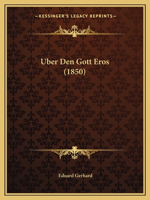 Uber Den Gott Eros (1850) - Gerhard, Eduard