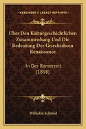 Uber Den Kulturgeschichtlichen Zusammenhang Und Die Bedeutung Der Griechishcen Renaissance: In Der Romerzeit (1898)