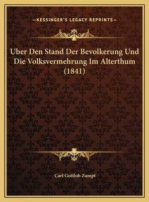 Uber Den Stand Der Bevolkerung Und Die Volksvermehrung Im Alterthum (1841) - Zumpt, Carl Gottlob