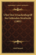 Uber Den Ursachenbegriff Im Geltenden Strafrecht (1905)