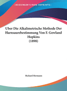 Uber Die Alkalimetrische Methode Der Harnsaurebestimmung Von F. Gowland Hopkins (1898)