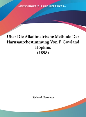 Uber Die Alkalimetrische Methode Der Harnsaurebestimmung Von F. Gowland Hopkins (1898) - Hermann, Richard