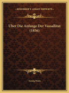 Uber Die Anfange Der Vassallitat (1856)