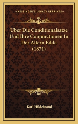 Uber Die Conditionalsatze Und Ihre Conjunctionen in Der Altern Edda (1871) - Hildebrand, Karl