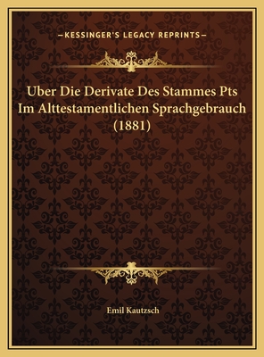 Uber Die Derivate Des Stammes Pts Im Alttestamentlichen Sprachgebrauch (1881) - Kautzsch, Emil