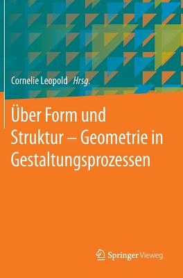 Uber Form Und Struktur - Geometrie in Gestaltungsprozessen - Leopold, Cornelie (Editor)