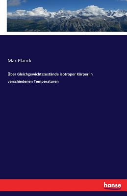 Uber Gleichgewichtszustande Isotroper Korper in Verschiedenen Temperaturen - Planck, Max
