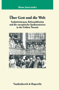 Uber Gott Und Die Welt: Endzeitvisionen, Reformdebatten Und Die Europaische Quakermission in Der Fruhen Neuzeit