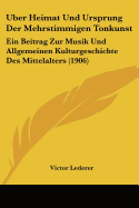 Uber Heimat Und Ursprung Der Mehrstimmigen Tonkunst: Ein Beitrag Zur Musik Und Allgemeinen Kulturgeschichte Des Mittelalters (1906) - Lederer, Victor