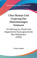 Uber Heimat Und Ursprung Der Mehrstimmigen Tonkunst: Ein Beitrag Zur Musik Und Allgemeinen Kulturgeschichte Des Mittelalters (1906)