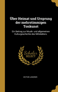 Uber Heimat Und Ursprung Der Mehrstimmigen Tonkunst: Ein Beitrag Zur Musik- Und Allgemeinen Kulturgeschichte Des Mittelalters.