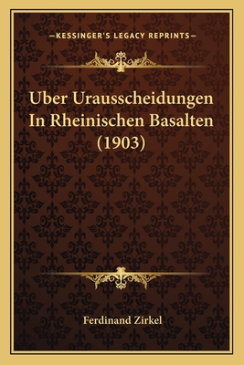 Uber Urausscheidungen In Rheinischen Basalten (1903) - Zirkel, Ferdinand