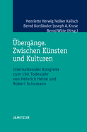 Ubergange. Zwischen Kunsten Und Kulturen: Internationaler Kongress Zum 150. Todesjahr Von Heinrich Heine Und Robert Schumann