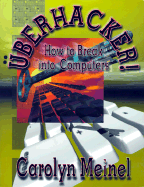 Uberhacker!: How to Break Into Computers