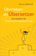 Uberleben ALS Ubersetzer: Das Handbuch Fur Freiberufliche Ubersetzerinnen