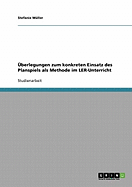 Uberlegungen Zum Konkreten Einsatz Des Planspiels ALS Methode Im Ler-Unterricht