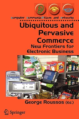 Ubiquitous and Pervasive Commerce: New Frontiers for Electronic Business - Roussos, George (Editor)