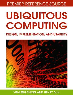 Ubiquitous Computing: Design, Implementation and Usability - Theng, Yin-Leng (Editor), and Duh, Henry B L (Editor)