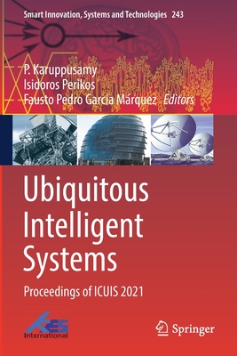 Ubiquitous Intelligent Systems: Proceedings of ICUIS 2021 - Karuppusamy, P. (Editor), and Perikos, Isidoros (Editor), and Garca Mrquez, Fausto Pedro (Editor)