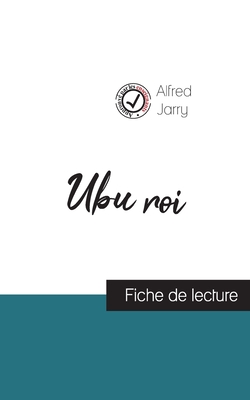 Ubu roi de Alfred Jarry (fiche de lecture et analyse complte de l'oeuvre) - Jarry, Alfred