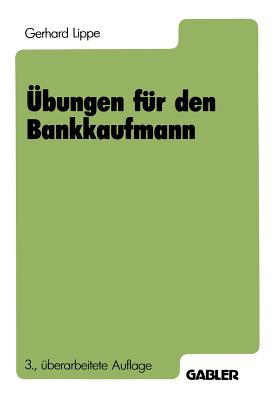 Ubungen Fur Den Bankkaufmann: 550 Programmierte Fragen Mit Mehr ALS 3000 Antworten Zu Den Gebieten - Lippe, Gerhard