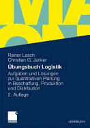 Ubungsbuch Logistik: Aufgaben Und Losungen Zur Quantitativen Planung in Beschaffung, Produktion Und Distribution