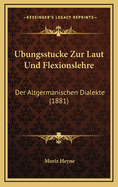 Ubungsstucke Zur Laut Und Flexionslehre: Der Altgermanischen Dialekte (1881)