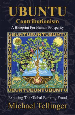 Ubuntu Contributionism - A Blueprint for Human Prosperity: Exposing the Global Banking Fraud - Tellinger, Michael