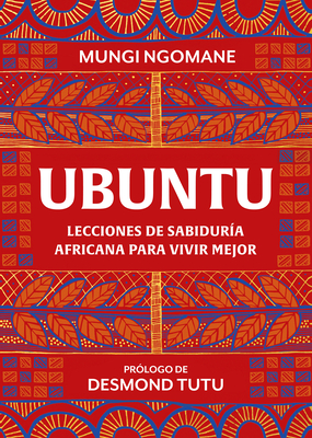 Ubuntu. Lecciones de Sabidur?a Africana / Everyday Ubuntu: Living Better Together, the African Way - Ngomane, Mungi