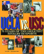 UCLA Vs. Usc: 75 Years of the Greatest Rivalry in Sports