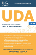 UDA Facile (Progettare e Strutturare Unit di Apprendimento): Il Manuale Frutto dell'Esperienza di Chi ha Sostenuto il Concorso Scuola