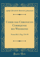 Ueber Das Chronicon Corbejense Bei Wedekind: Noten Bd. I. Pag. 374-99 (Classic Reprint)