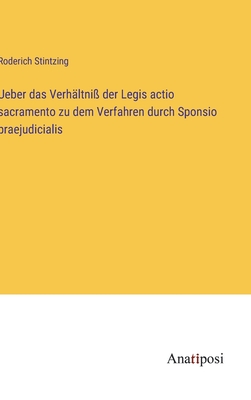 Ueber das Verh?ltni? der Legis actio sacramento zu dem Verfahren durch Sponsio praejudicialis - Stintzing, Roderich