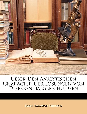Ueber Den Analytischen Character Der Losungen Von Differentialgleichungen. - Hedrick, Earle Raymond
