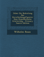 Ueber Die Bedeutung Der Kerntheilungsfiguren: Eine Hypothetische Erorterung - Roux, Wilhelm