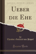 Ueber Die Ehe (Classic Reprint)