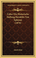 Ueber Die Historische Stellung Heraklits Von Ephesus (1876)