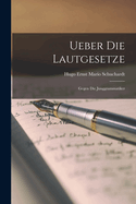 Ueber Die Lautgesetze: Gegen Die Junggrammatiker