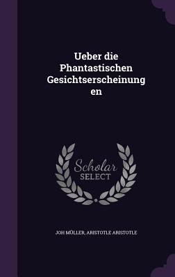 Ueber die Phantastischen Gesichtserscheinungen - Mller, Joh, and Aristotle, Aristotle