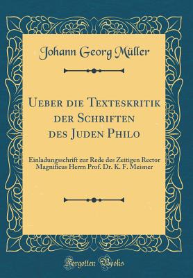 Ueber Die Texteskritik Der Schriften Des Juden Philo: Einladungsschrift Zur Rede Des Zeitigen Rector Magnificus (1839) - Muller, Johann Georg